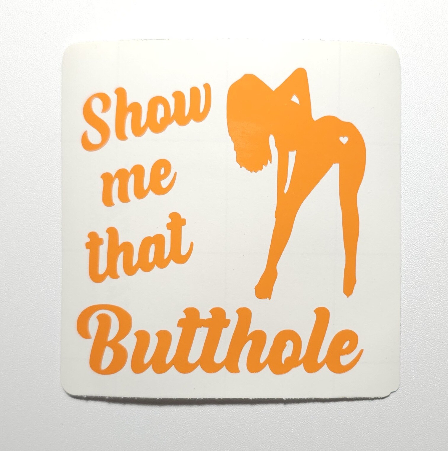 Show Me That Butthole – Vinyl Decal for Car/Truck/SUV 6" – 12 Colors Available