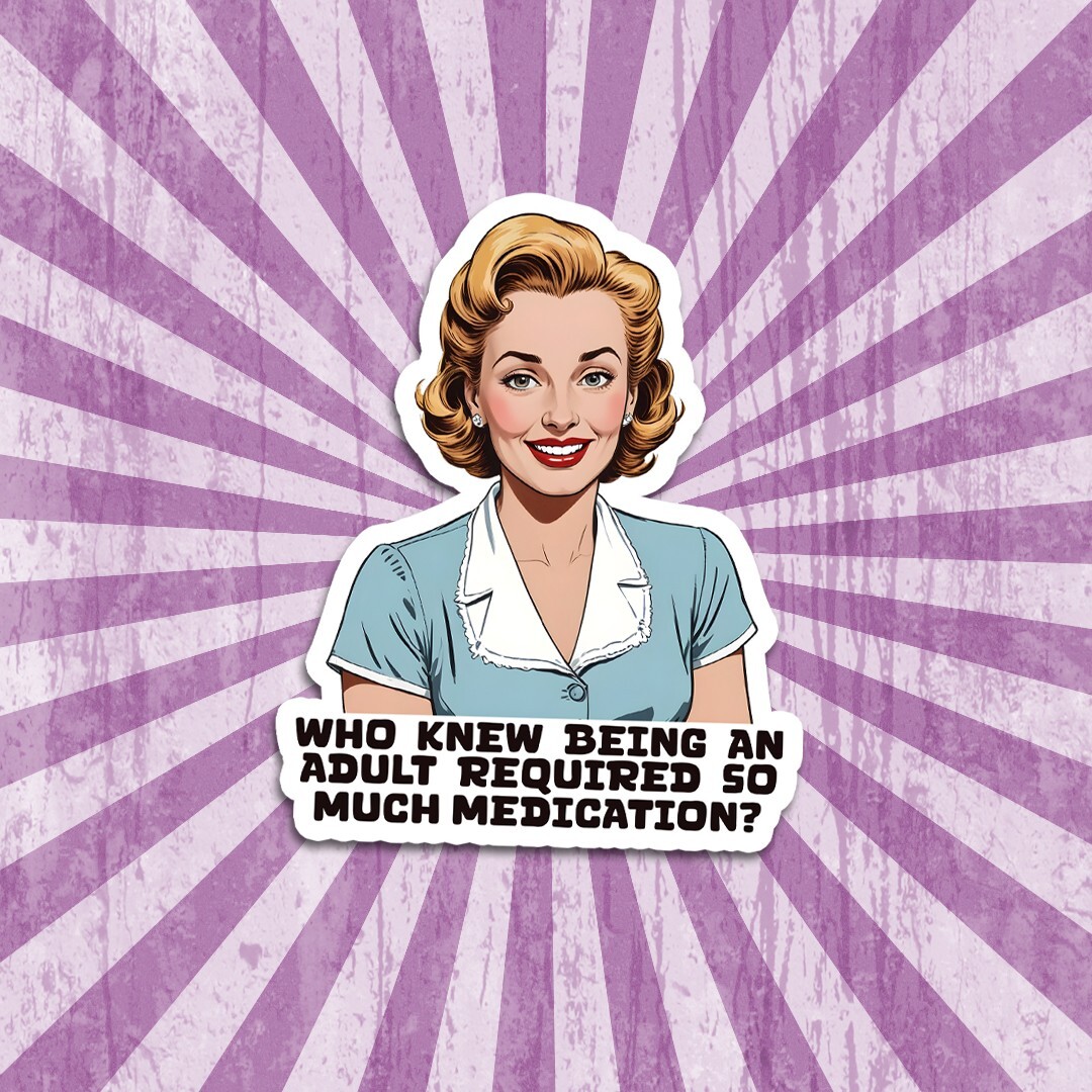 Funny "Who Knew Being An Adult Required So Much Medication" Vinyl Sticker
