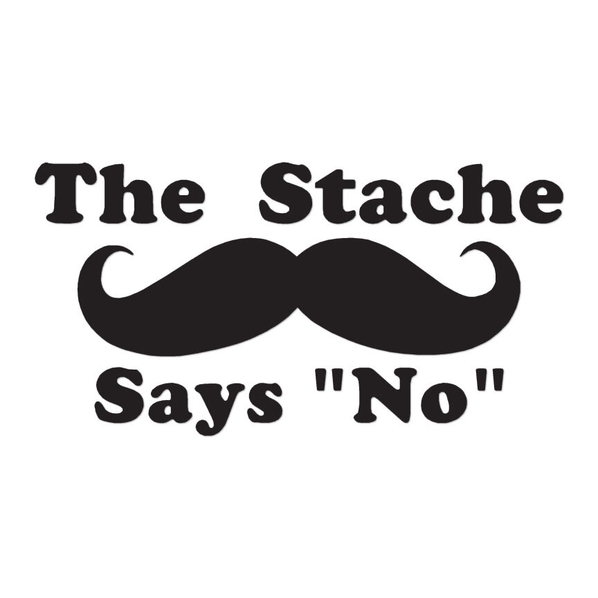 Mustache Stache Says No – Decal Sticker – Multiple Colors & Sizes – ebn3924