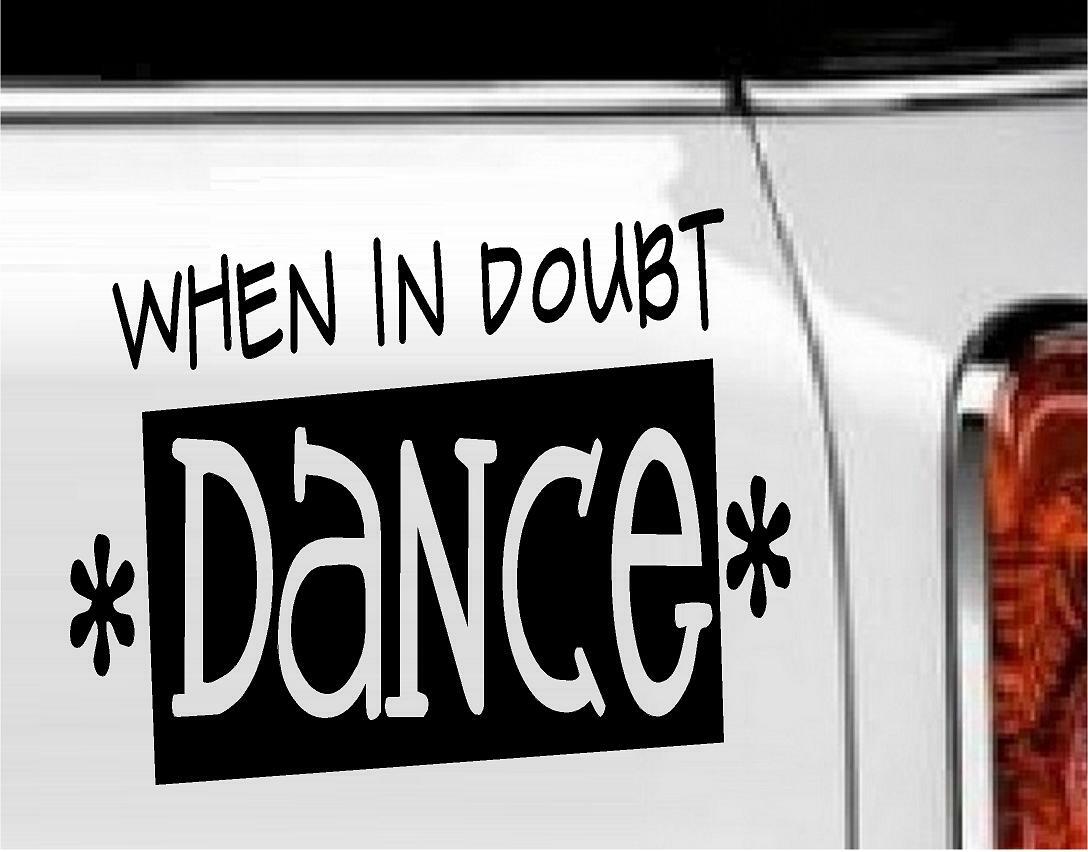 When In Doubt Dance Vinyl Decal Home Décor 7" x 9"