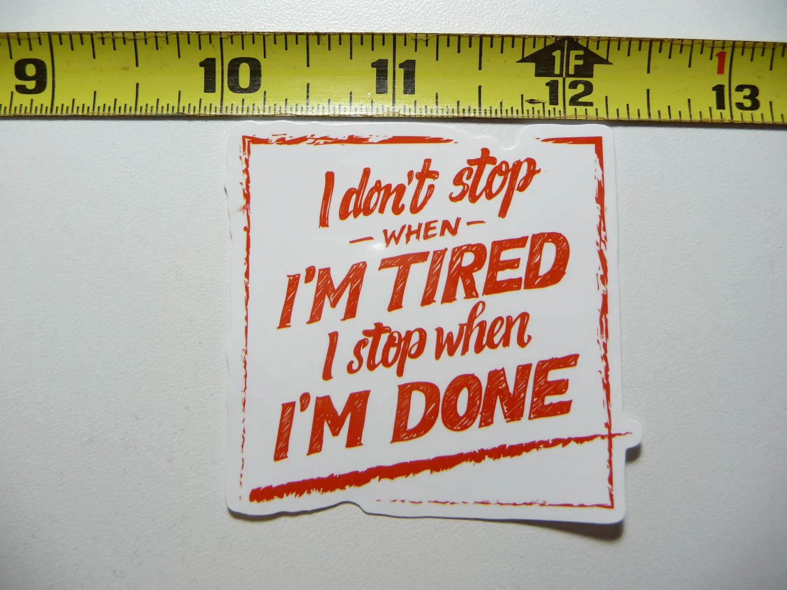 STOP WHEN DONE NOT TIRED SMALL STICKER DECAL EXERCISE WEIGHTS WEIGHTLIFTING
