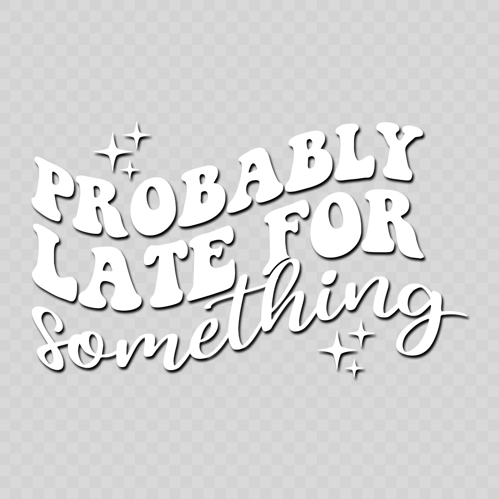 Probably Late For Something 6" Decal Window Sticker Funny – 28 Different Colors!