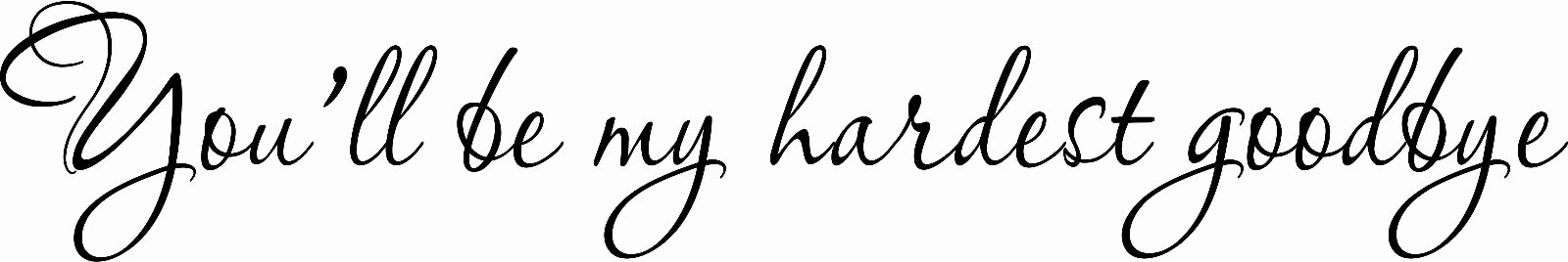 L1001 Hardest Goodbye 11 x 22 Vinyl Wall Decal by Scripture Wall Art, Love Decal