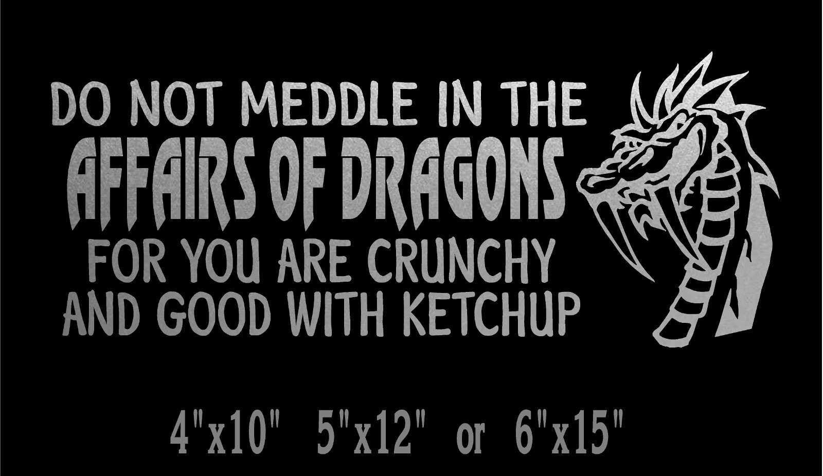 Dragon Decal Do Not Meddle In The Affairs Of Dragons vinyl car window sticker