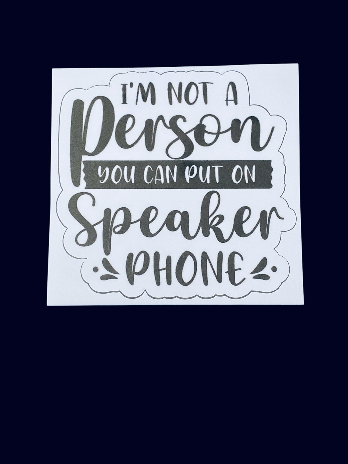“I’m Not A Person You Can Put On Speaker Phone” Glossy, Black/White, Decal