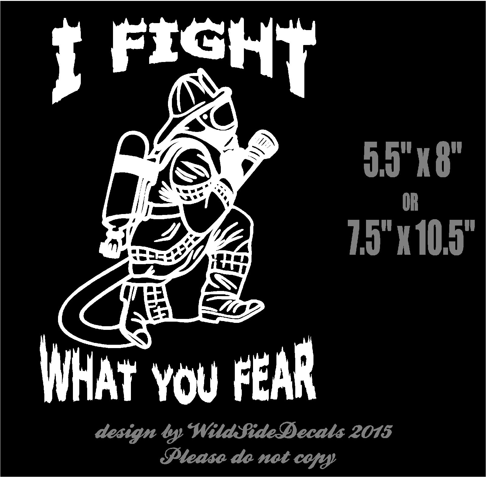 Firefighter Vinyl Decal I Fight What You Fear Fireman Sticker Truck Graphic