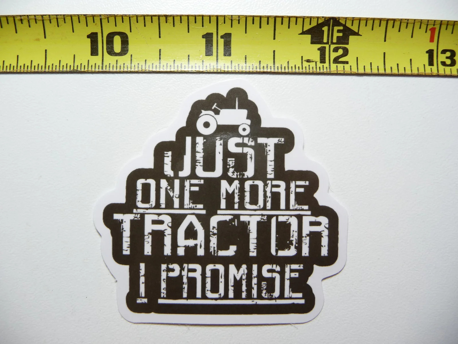 JUST ONE MORE TRACTOR SMALL STICKER DECAL FARM FARMING COUNTRY RANCH LIFE FARMER