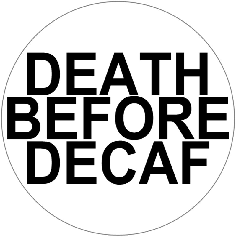 Death Before Decaf – 3 Inch Circle Sticker 3" x 3" – Caffeine Coffee Humor