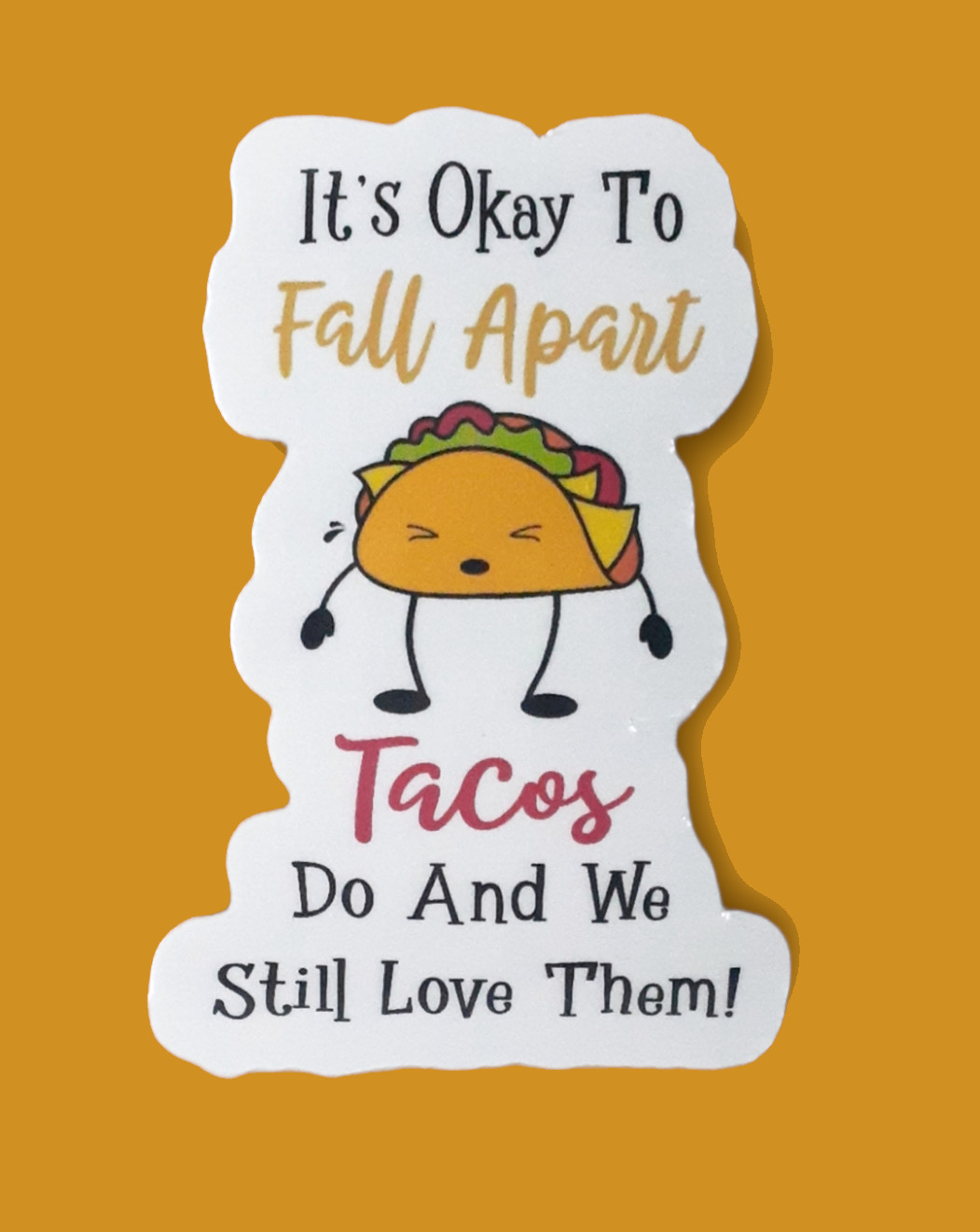 It's Okay To Fall Apart Tacos Do And We Still Love Them 3" Vinyl Sticker