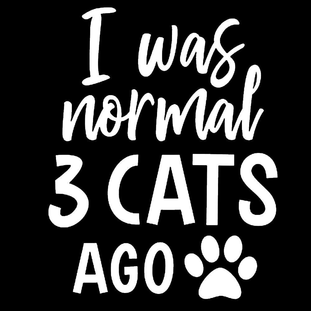 I was normal 3 Cats ago White Vinyl Decal Car Windows Laptop Tablet
