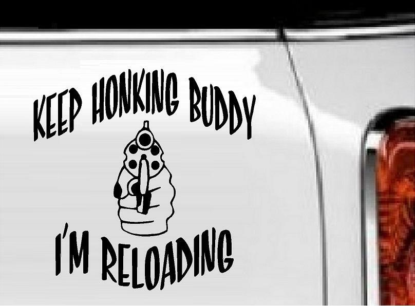 Keep Honking Buddy I'm Reloading Vinyl Decal 6" x 6"