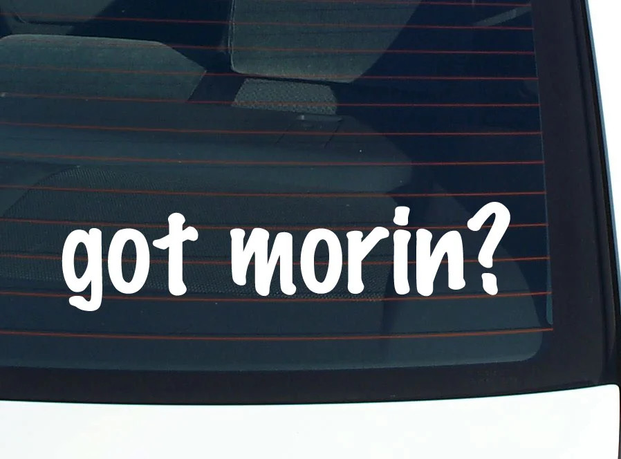 got morin? FUNNY VINYL CAR DECAL STICKER FAMILY LAST NAME