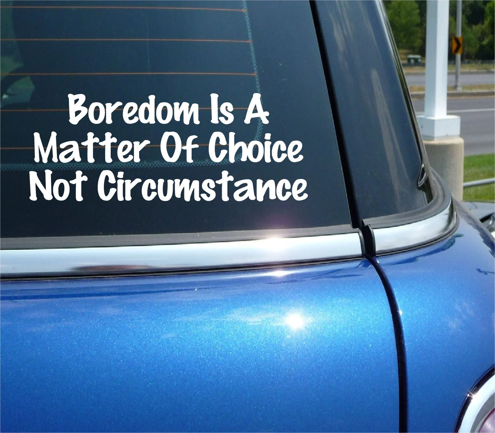 BOREDOM IS A MATTER OF CHOICE NOT CIRCUMSTANCE DECAL STICKER FUNNY CAR TRUCK