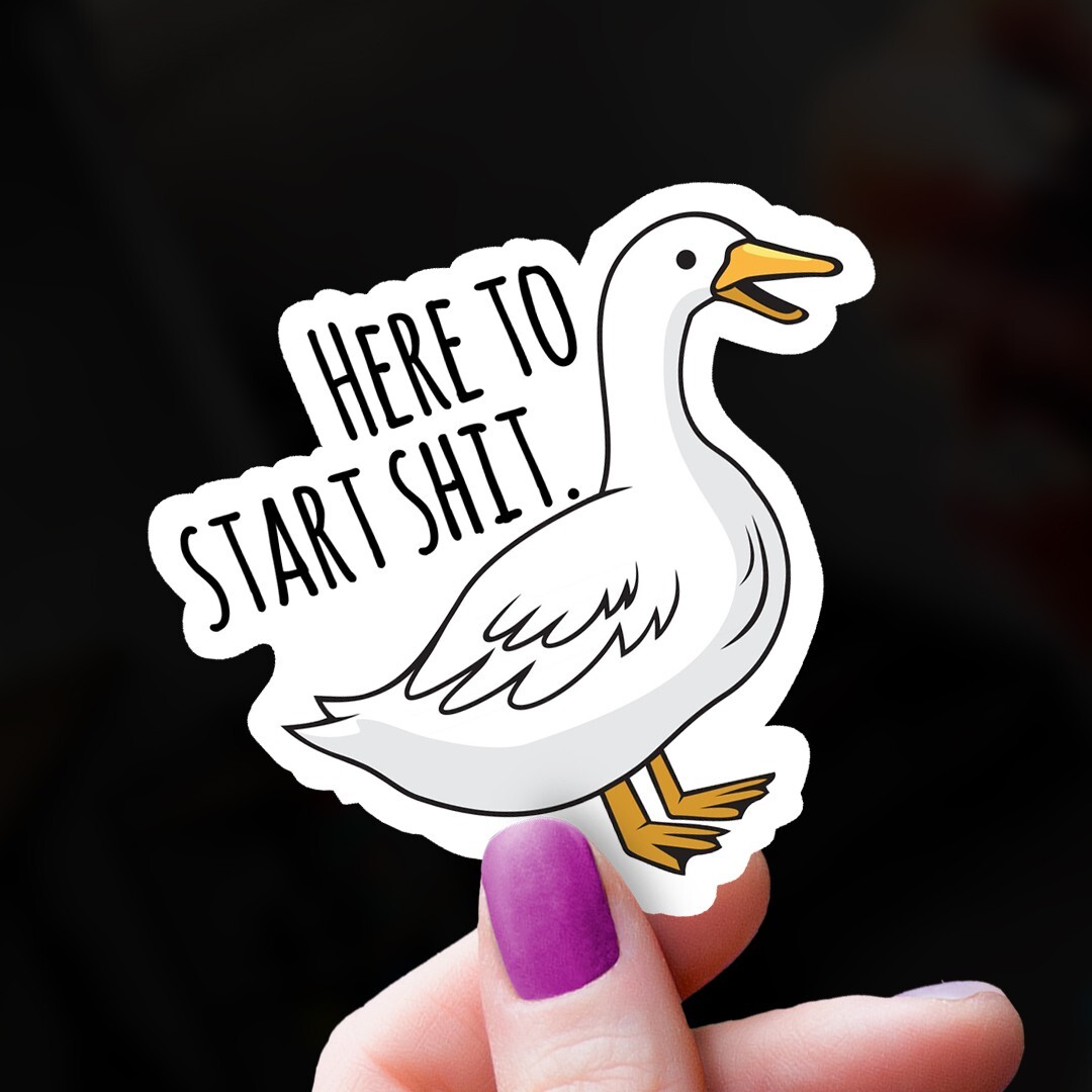 Funny Vinyl Sticker: "Here to Start Sh*t" Duck Sticker for Laptops, Quack Gift