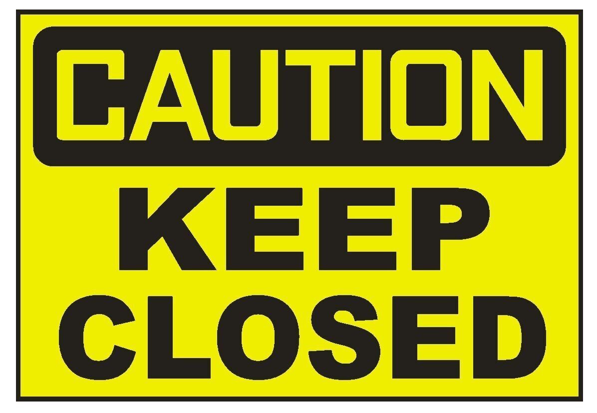 Caution Keep Closed Sticker Safety Decal Sign D696