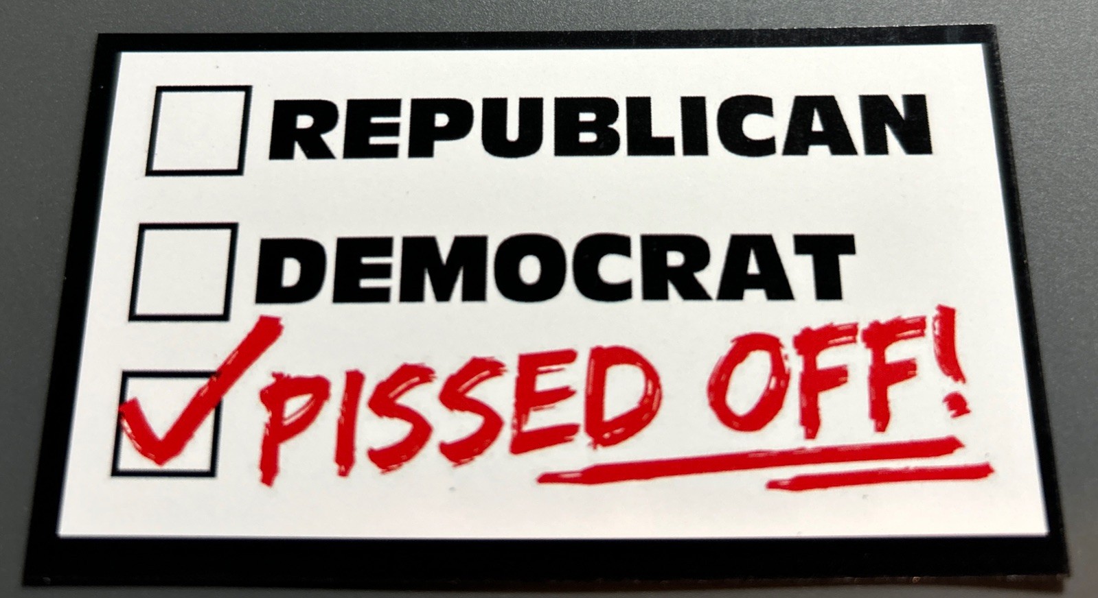 Fridge Magnet: Not DEMOCRAT or REPUBLICAN – Just PI$$ED OFF! (Political Humor)