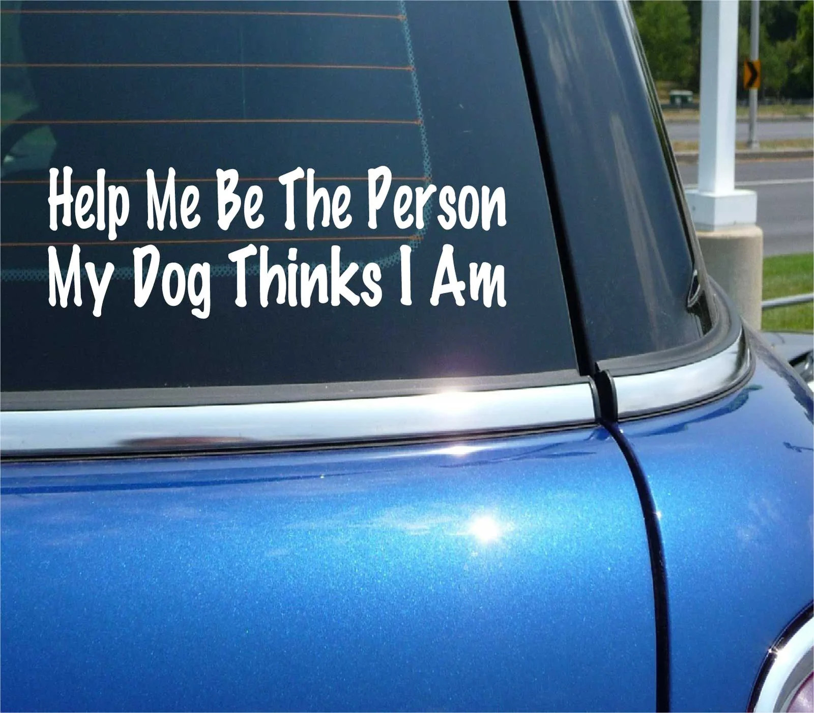 HELP ME BE THE PERSON MY DOG THINKS I AM DECAL STICKER FUNNY PET RESCUE CAR
