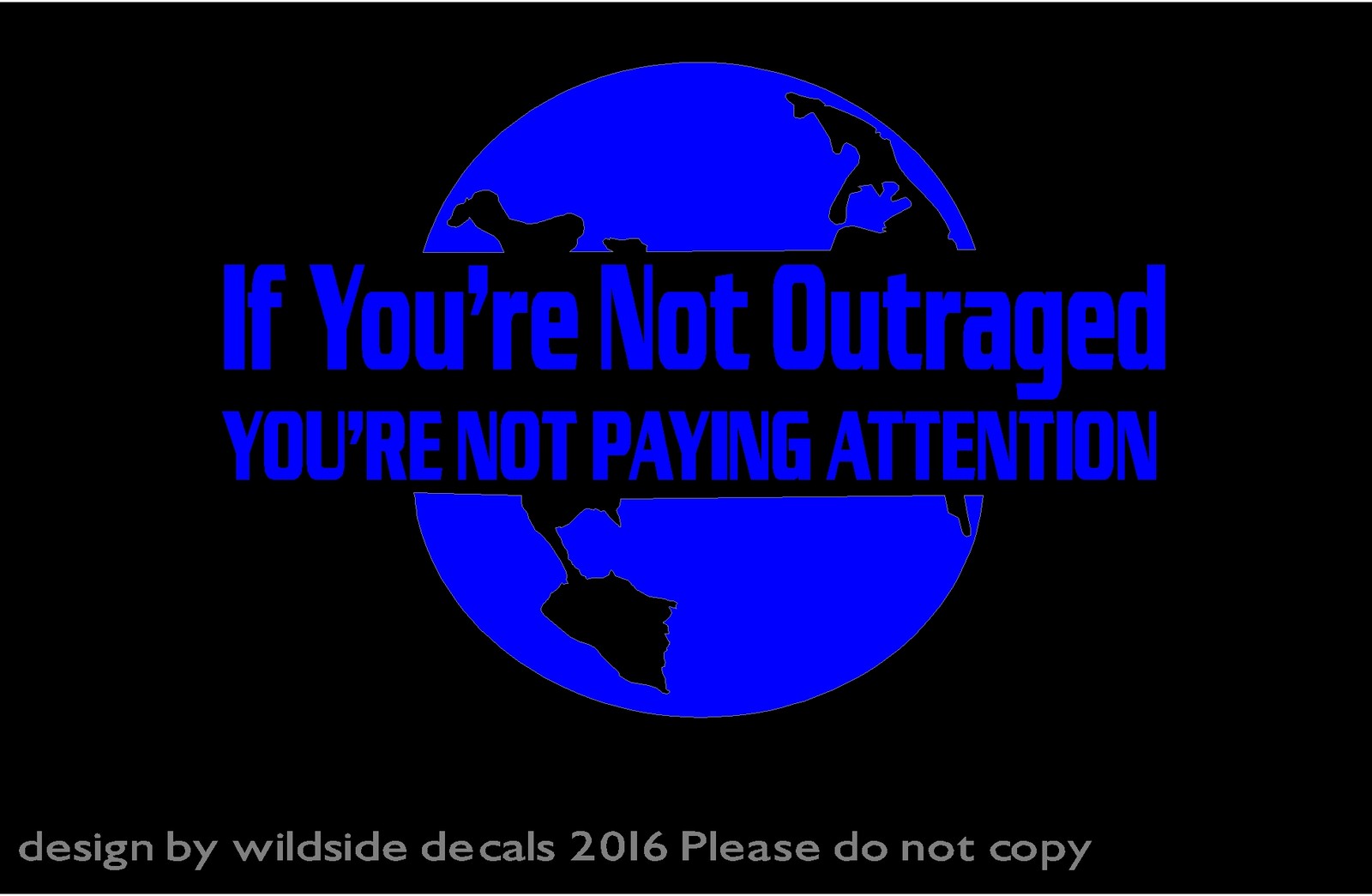 If You're Not Outraged You're Not Paying Attention Vinyl Decal Earth Sticker