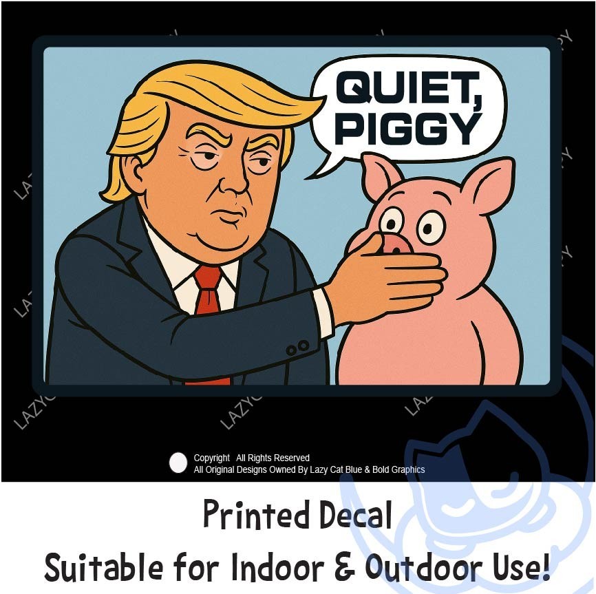 Quiet Piggy Trump Decal Sticker 47 MAGA Political Cartoon No Kings Anti Press JD