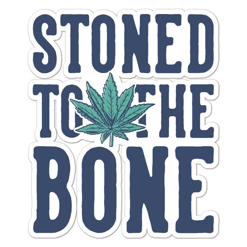 Stoned To The Bone, Vinyl Decal Sticker, Indoor Outdoor, 3 Sizes, #8489