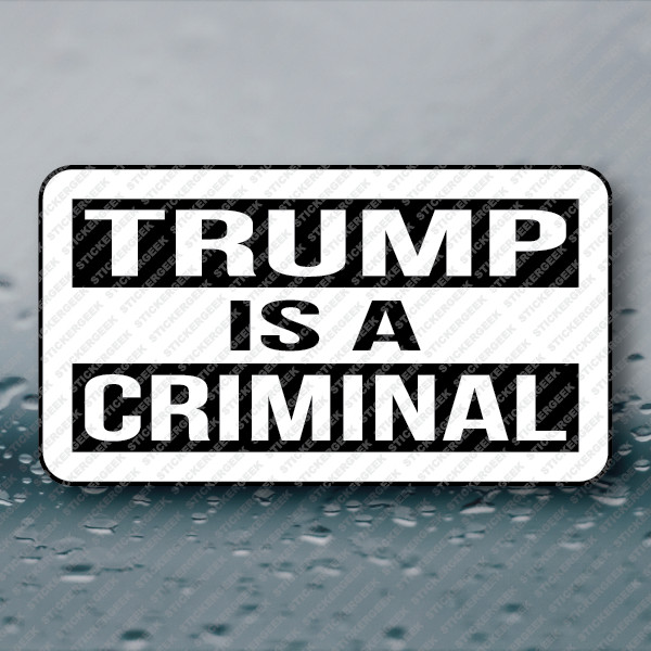 TRUMP IS A CRIMINAL sticker political ANTI trump gop republican 25-250pcs