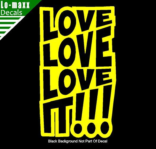 Love love love It Original Graphic Art Design High Quality Die Cut Vinyl Decal