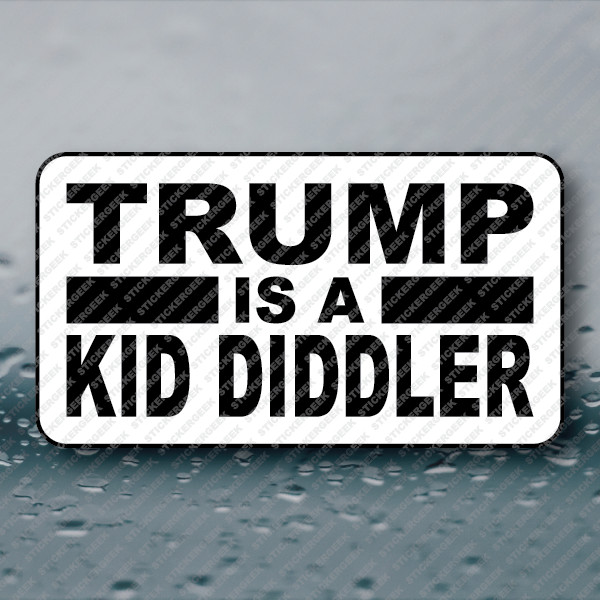 TRUMP IS A DIDDLER 25-250pcs political ANTI trump is a pedo gop republican
