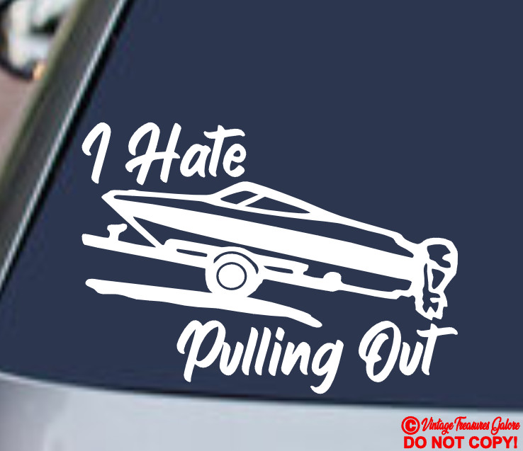 I HATE PULLING OUT Vinyl Decal Sticker Window Wall Bumper BOAT FISHING BOATING