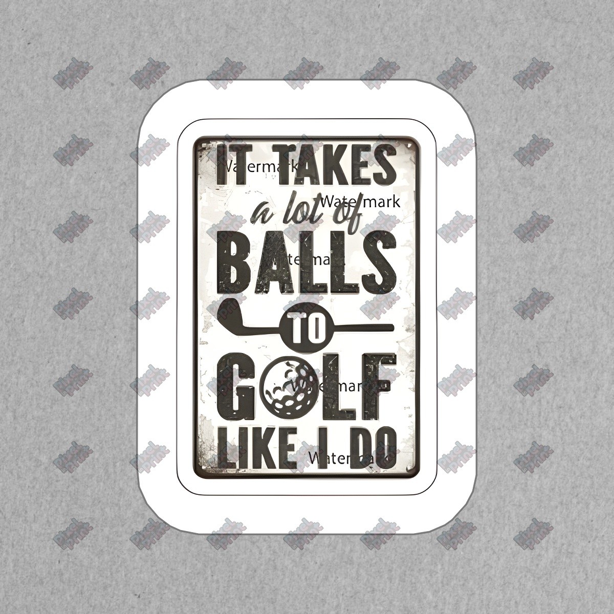 Funny Golf Vinyl Sticker It Takes a Lot of Balls to Golf Like I Do #668459
