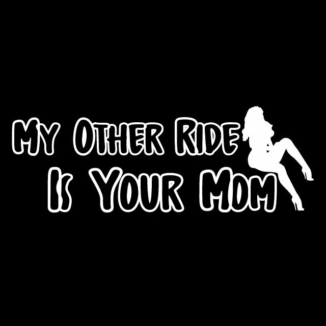 MY OTHER RIDE IS YOUR MOM Vinyl Sticker Decal For Bumper Window Trunk