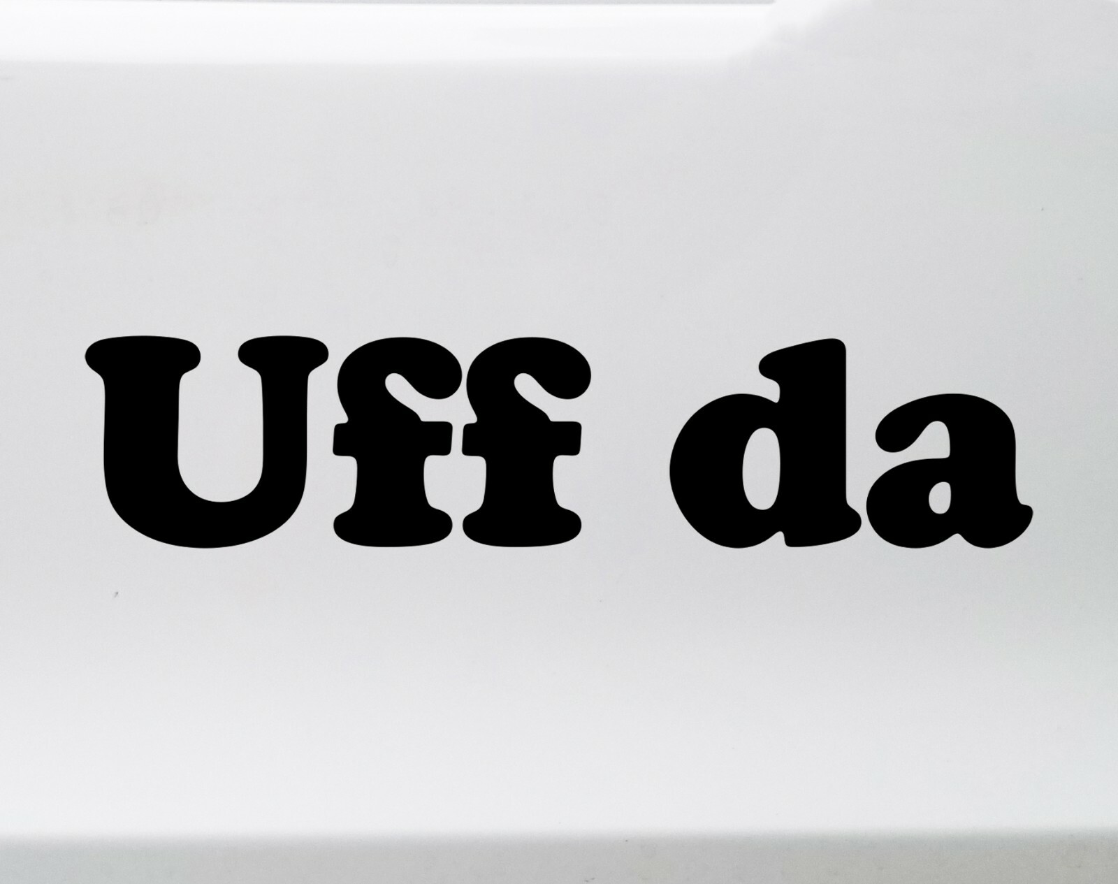 Uff da Vinyl Decal – Minnesota Wisconsin Michigan Native Saying Die Cut Sticker