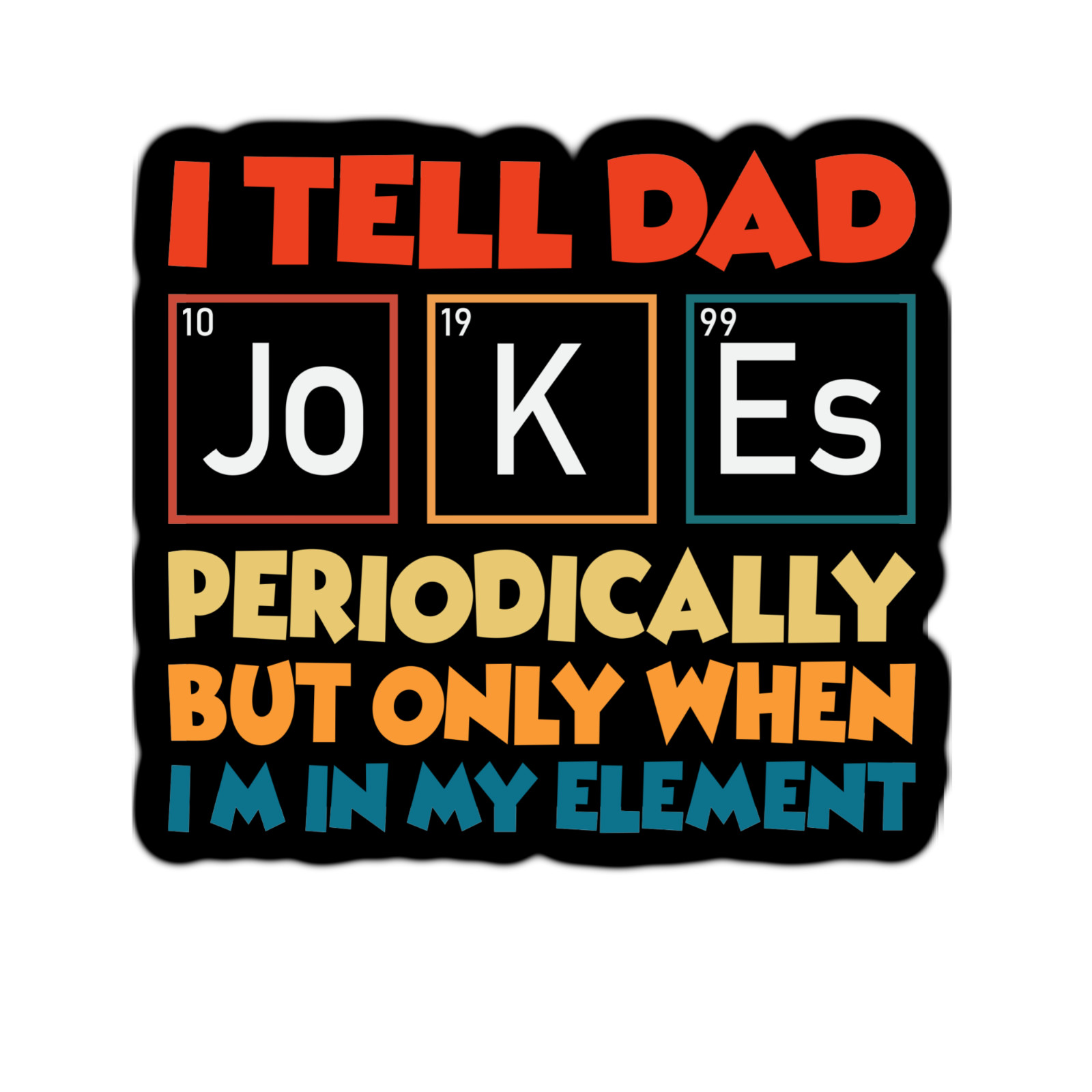 I Tell Dad Jokes Periodically Waterproof Sticker