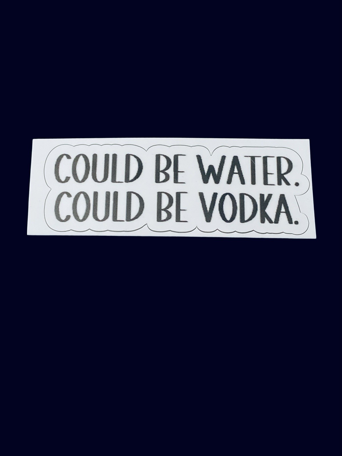 “Could Be Water Could Be Vodka” 1”x 2.75” Glossy Black/White, Sticker/Decal