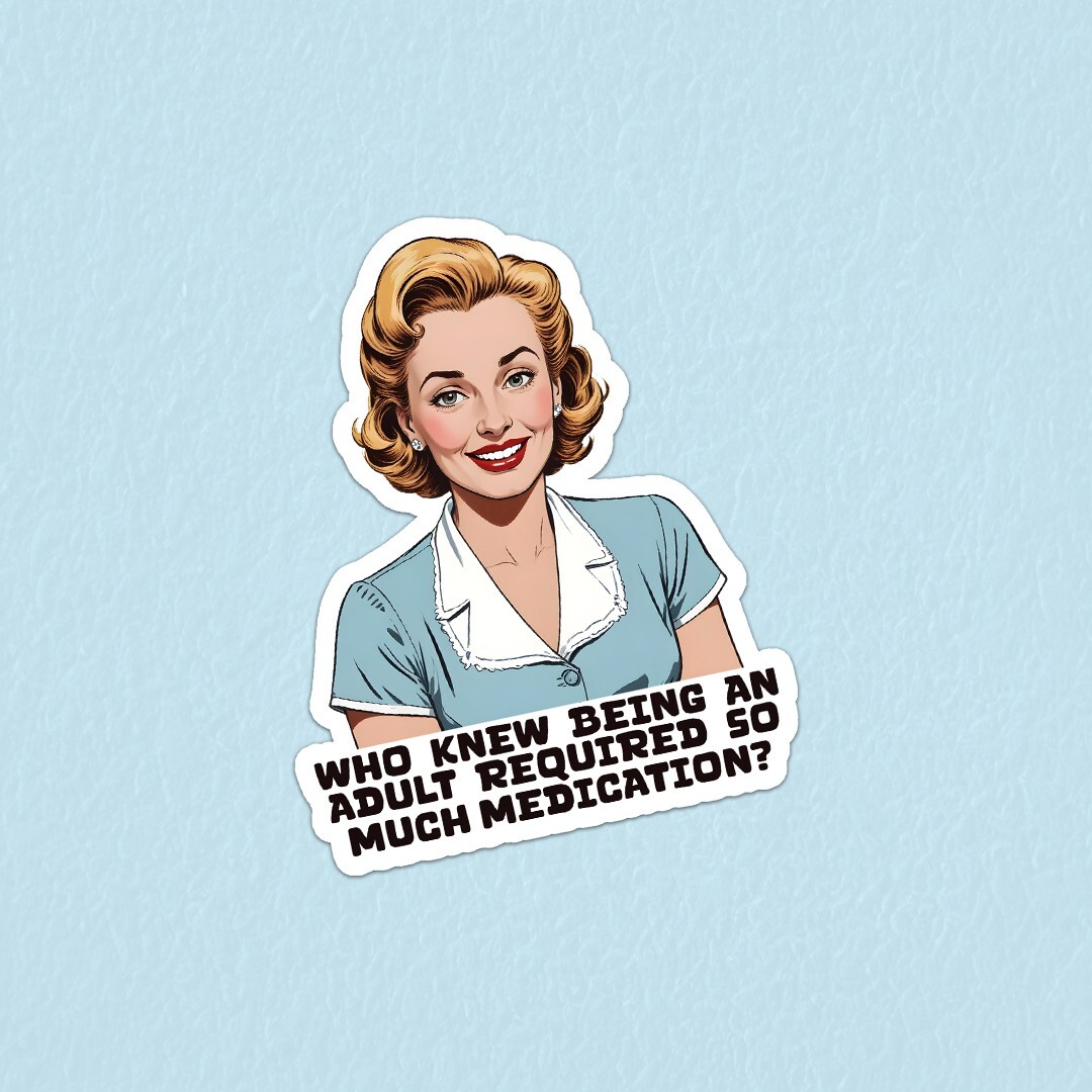 Funny "Who Knew Being An Adult Required So Much Medication" Vinyl Sticker