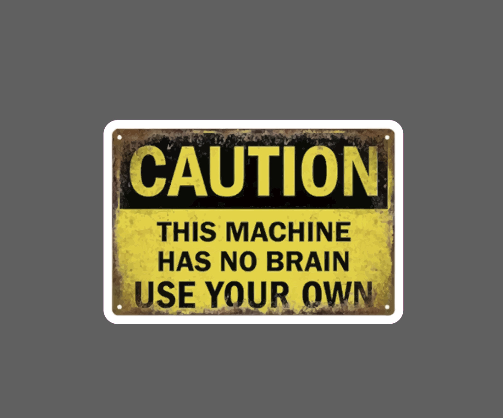 Machine Has No Brain Sticker Waterproof Decal Caution Warning Work Gift NEW