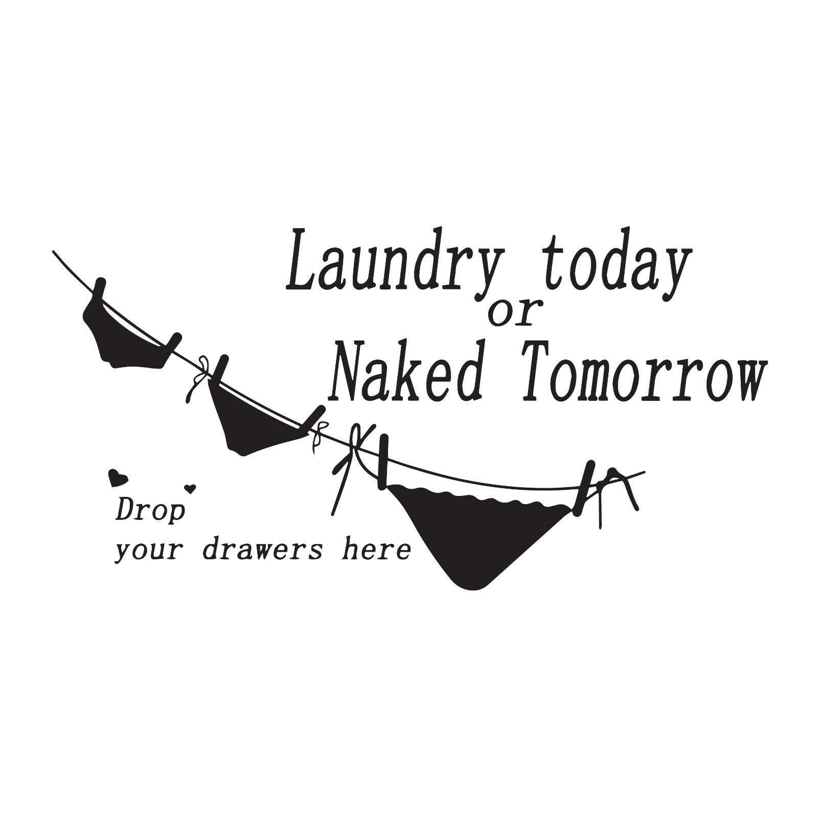 Wall Decal Laundry Today Naked Tomorrow Drawer Phrase Vinyl Decor Black gz517