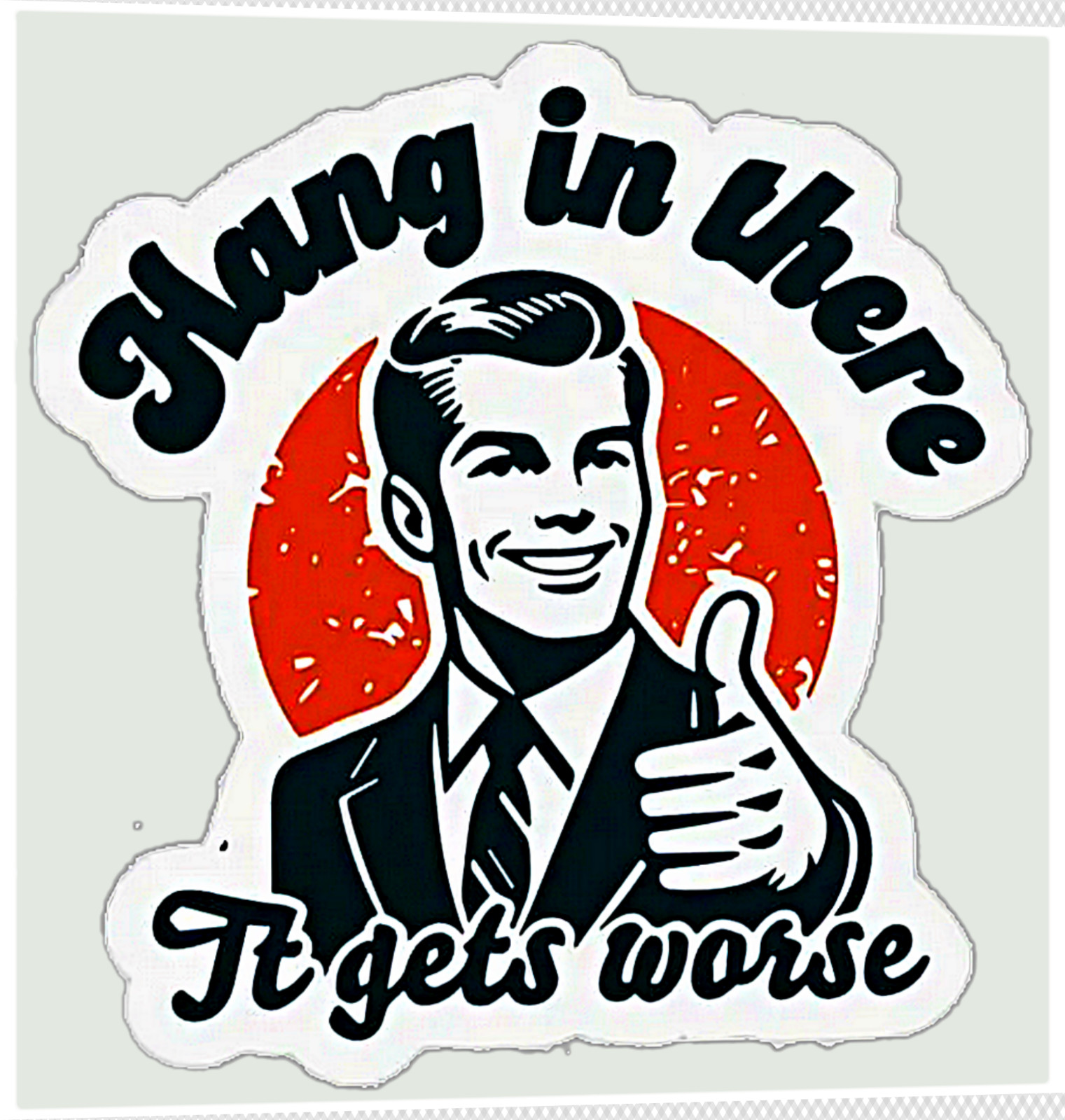 Funny Humorous Laugh Out Loud Comedy "It Get's Worse" Joke Vinyl Sticker Decal