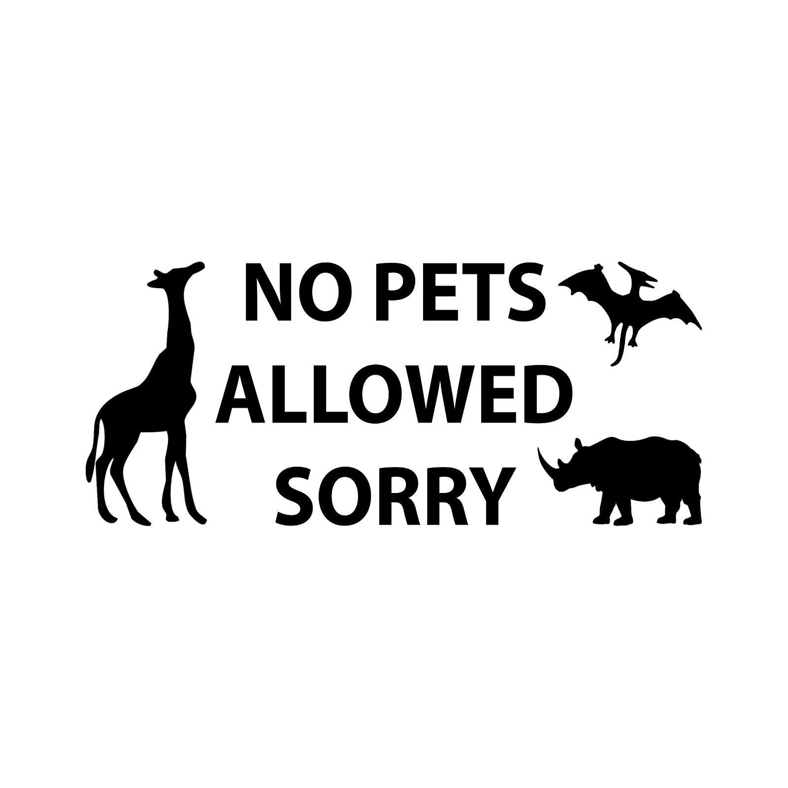 No Pets Allowed Sorry
