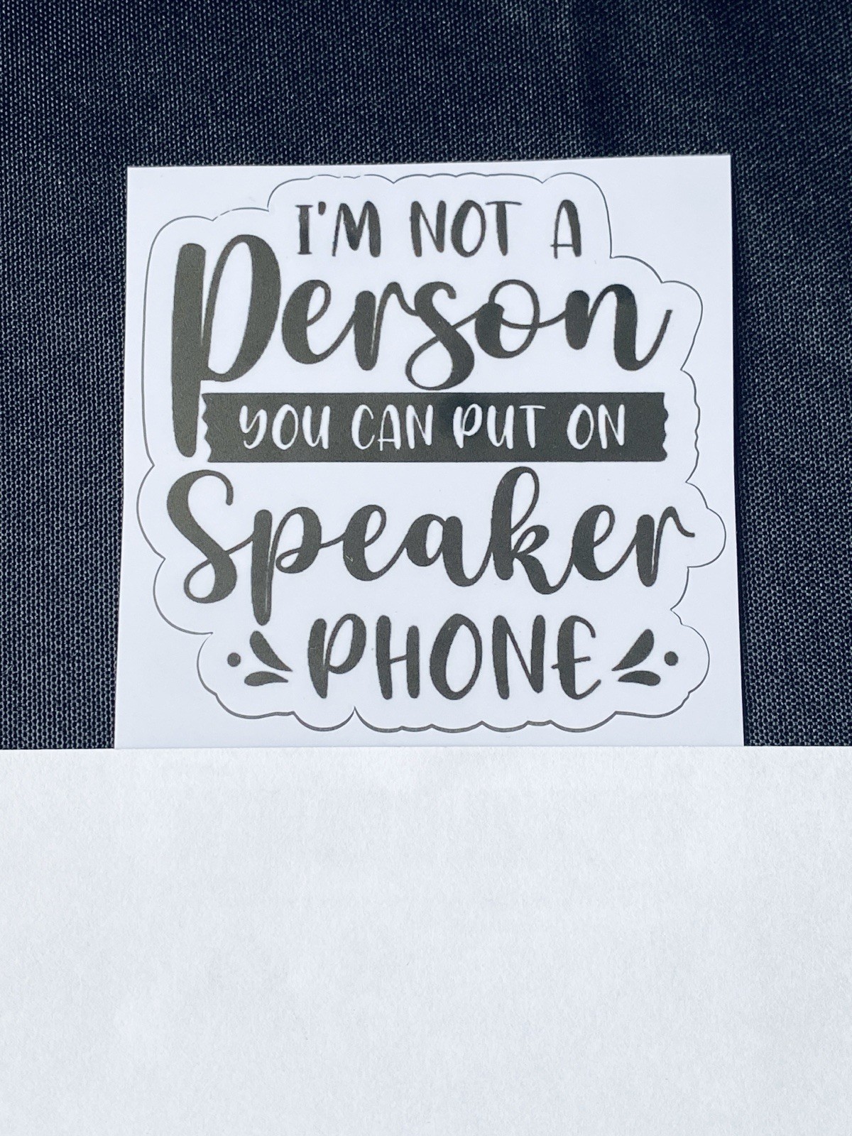 “I’m Not A Person You Can Put On Speaker Phone” Glossy, Black/White, Decal