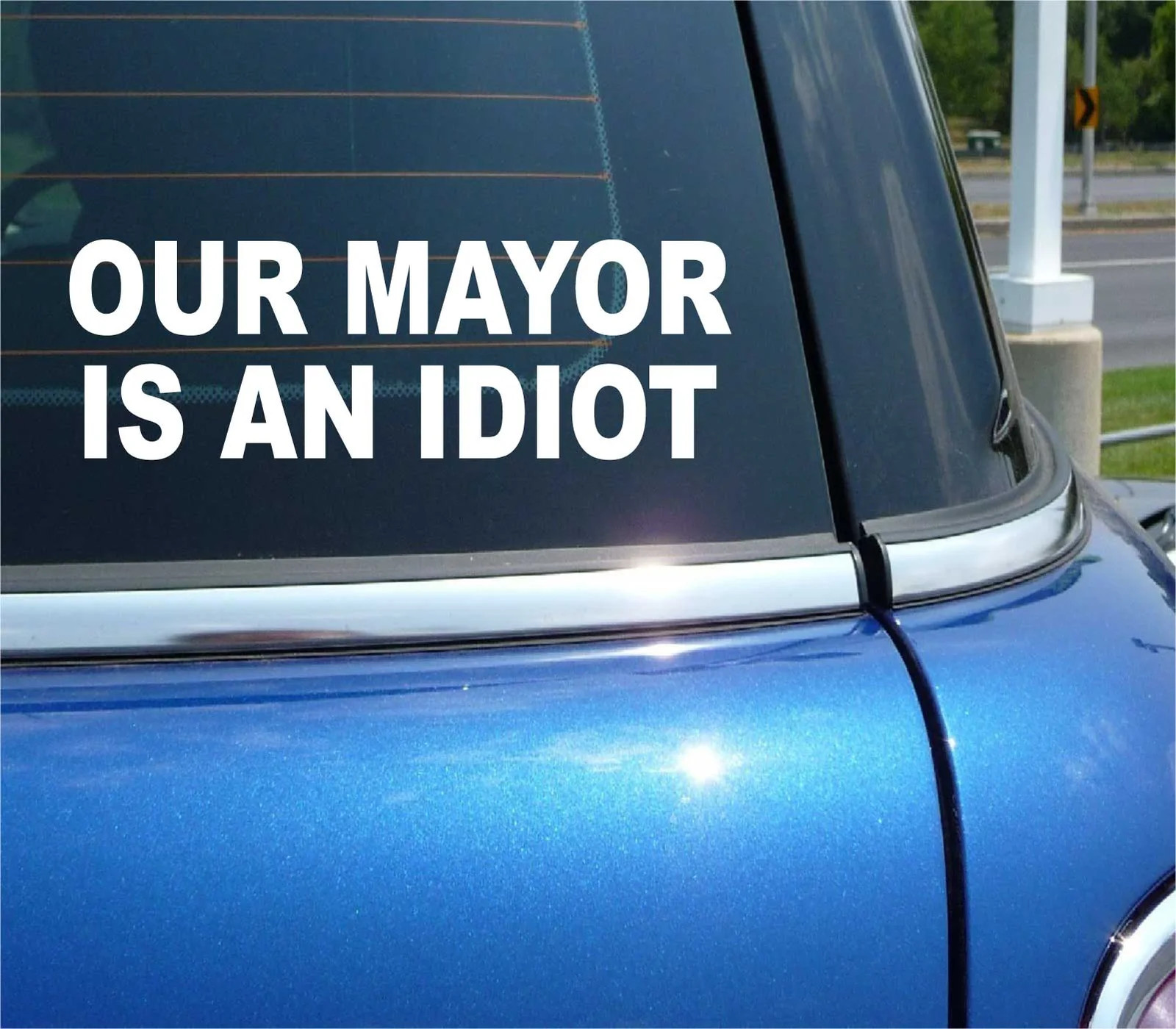 OUR MAYOR IS AN IDIOT POLITICS ELECTION CAR DECAL BUMPER STICKER WALL