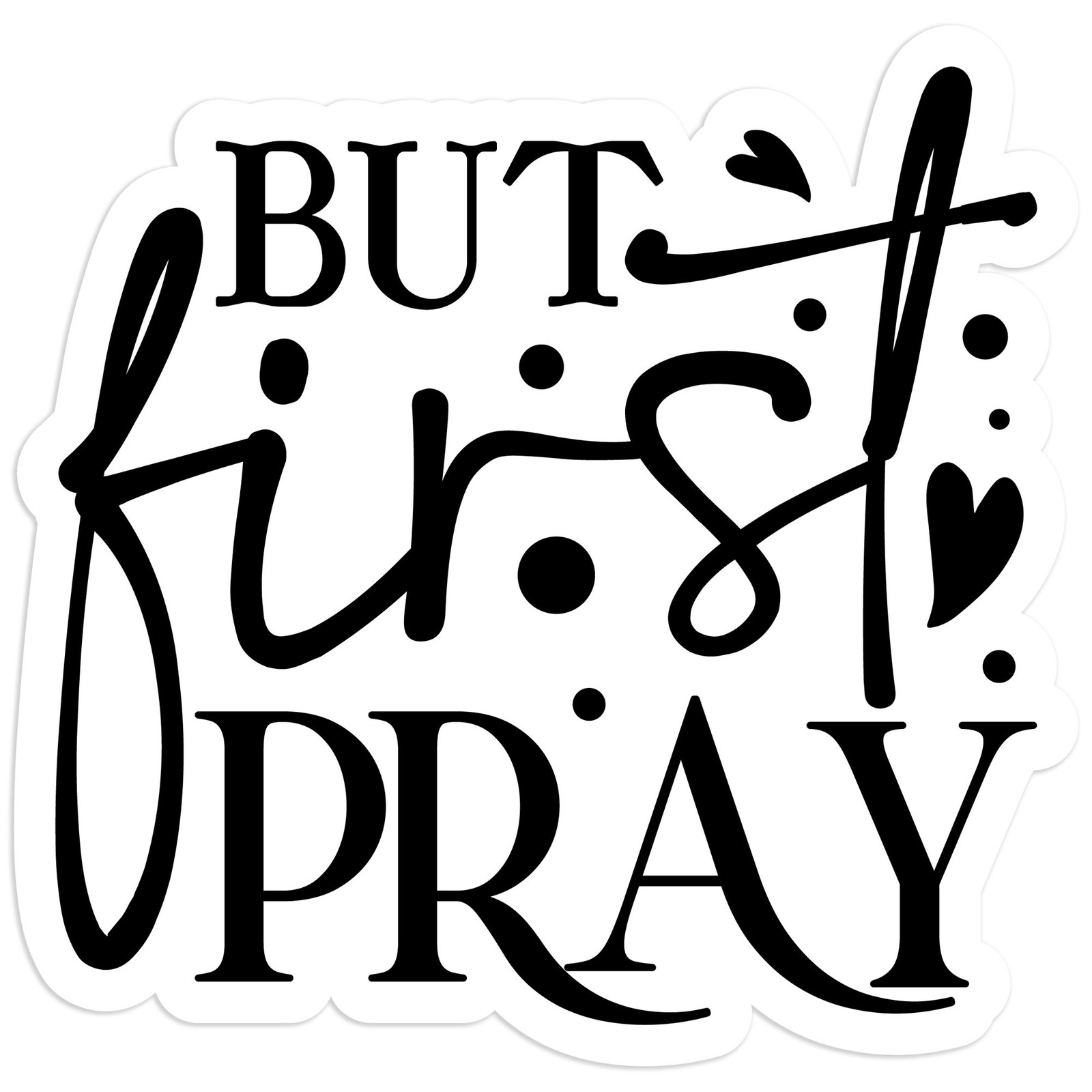 But First Pray – Vinyl Decal Sticker – Car Window Laptop – #693