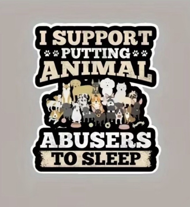 2 Pack – 3” Decal “I Support Putting Animal Abusers To Sleep”. Support Rescue