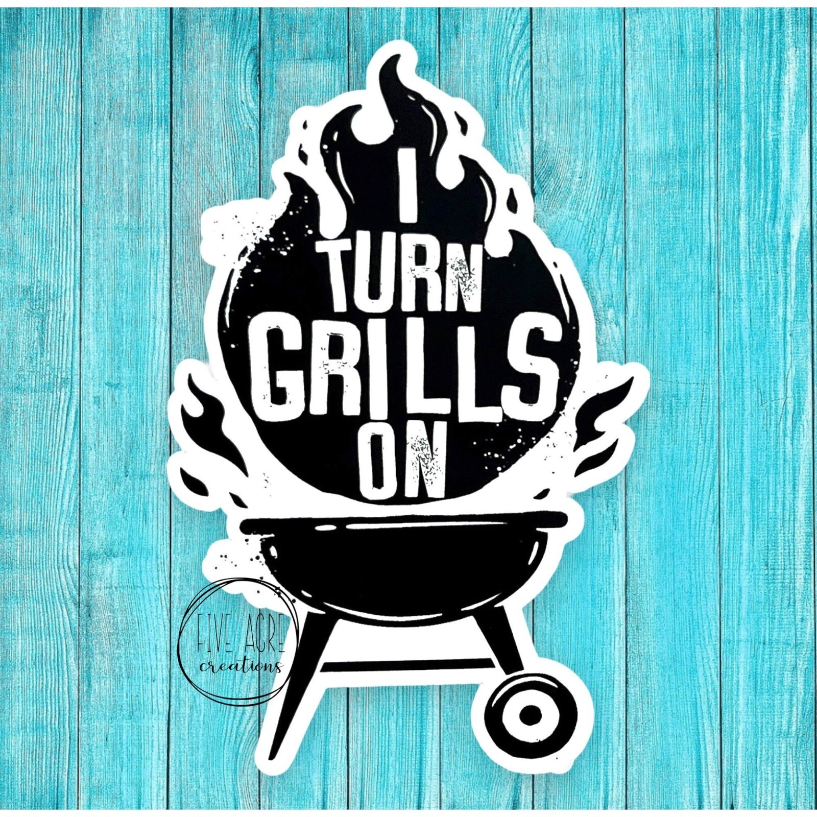 I turn Grills On – Funny BBQ Bar-B-Que Sticker | Dad Joke Humor | Waterproof