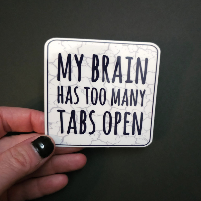 My Brain Has Too Many Tabs Open – Vinyl Waterproof Sticker 3"