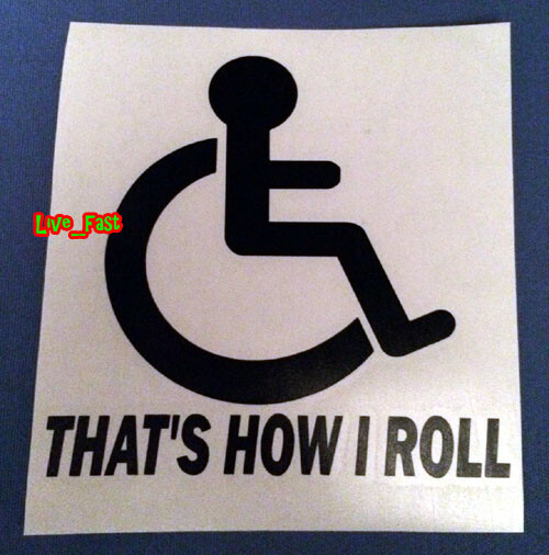 HANDICAP STICKER DECAL VINYL THAT'S HOW I ROLL window bumper sticker