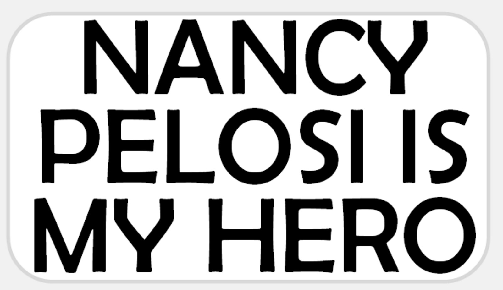 Nancy Pelosi My Hero – 25 Stickers Pack 2.25 x 1.25 inches – Democrat Political