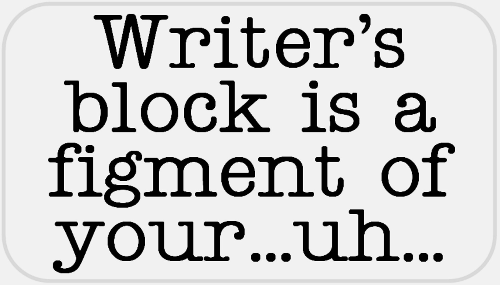 Writer's Block is A Figment of Uh – 25 Stickers Pack 2.25 x 1.25 inches Author