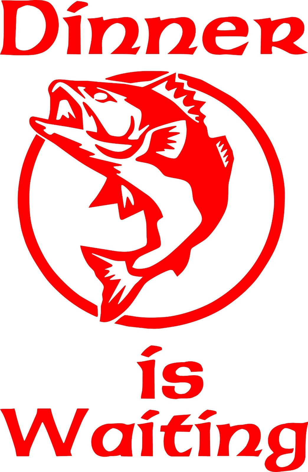 Fishing Decal: Dinner is Waiting 7.00"H x 4.5"W