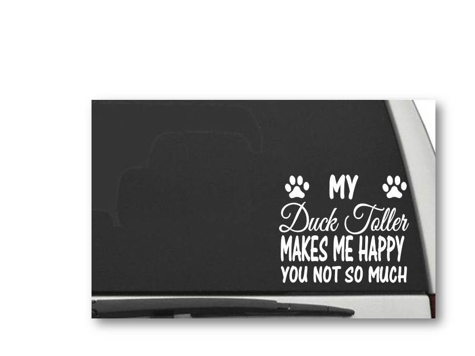 MY DUCK TOLLER MAKES ME HAPPY YOU NOT SO MUCH Decal Sticker CW5462