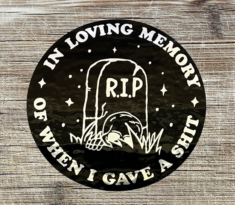 Hilarious In Loving Memory of When I Gave a Sh!t 4 Inches Round Vinyl Sticker